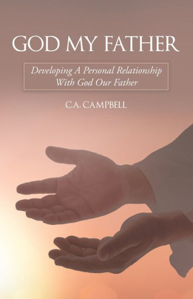 God My Father: Developing a Personal Relationship with Our Father