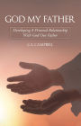 God My Father: Developing A Personal Relationship With God Our Father