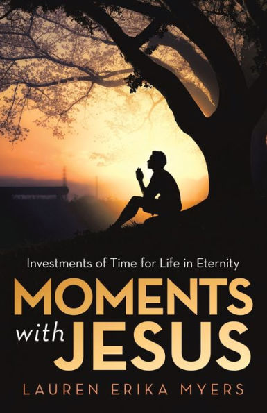 Moments with Jesus: Investments of Time for Life Eternity