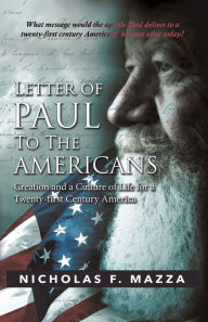 Title: Letter of Paul to the Americans: Creation and a Culture of Life for a Twenty-First Century America, Author: Nicholas F. Mazza