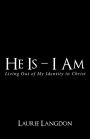 He Is - I Am: Living out of My Identity in Christ