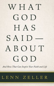 Title: What God Has Said-About God: And How That Can Inspire Your Faith and Life, Author: Lenn Zeller