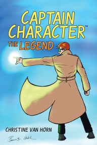 Title: Captain Character: The Legend, Author: Christine Van Horn