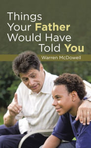 Title: Things Your Father Would Have Told You, Author: Warren McDowell