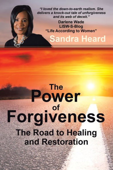 The Power of Forgiveness: The Road to Healing and Restoration