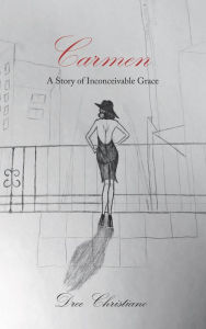 Title: Carmen: A Story of Inconceivable Grace, Author: Dree Christiano