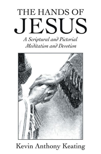 The Hands of Jesus: A Scriptural and Pictorial Meditation and Devotion