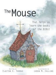 Title: The Mouse: That Helps Us Learn the Books of the Bible, Author: Clayton E. Thomas