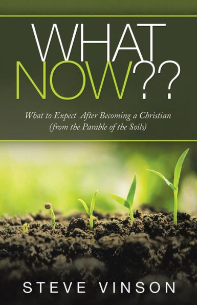 What Now??: to Expect After Becoming a Christian (From the Parable of Soils)