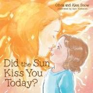 Title: Did the Sun Kiss You Today?, Author: Olivia Snow