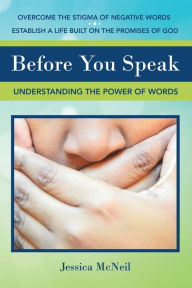 Title: Before You Speak: Understanding the Power of Words, Author: Jessica McNeil
