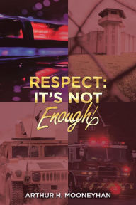 Title: Respect: It's Not Enough!, Author: Arthur H Mooneyhan