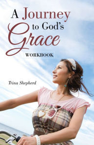 Title: A Journey to God's Grace: Workbook, Author: Trina Shepherd