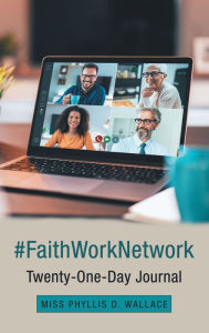 Title: #Faithworknetwork: Twenty-One-Day Journal, Author: Miss Phyllis D. Wallace