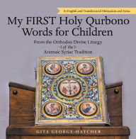 Title: My First Holy Qurbono Words for Children: From the Orthodox Divine Liturgy of the Aramaic Syriac Tradition, Author: Gita George-Hatcher