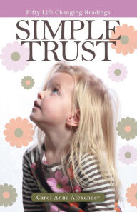 Title: Simple Trust: Fifty Life Changing Readings, Author: Carol Anne Alexander