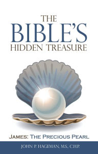 Title: The Bible's Hidden Treasure: James: the Precious Pearl, Author: John P. Hageman M.S. C.H.P.