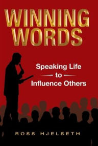 Title: Winning Words: Speaking Life to Influence Others, Author: Ross Hjelseth