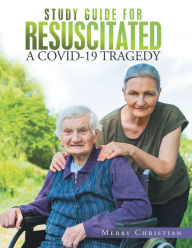 Title: Study Guide for Resuscitated: A Covid-19 Tragedy, Author: Merry Christian