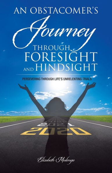 An Obstacomer's Journey Through Foresight and Hindsight: Persevering Life's Unrelenting Trials