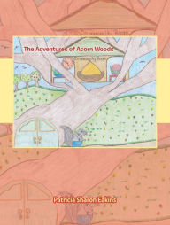 Title: The Adventures of Acorn Woods, Author: Patricia Sharon Eakins