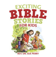 Title: Exciting Bible Stories for Kids, Author: Rev. Dr. Sue Perry