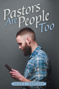 Title: Pastors Are People Too, Author: Alan L. Newlove