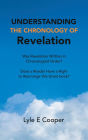 Understanding the Chronology of Revelation: Was Revelation Written in Chronological Order? Does a Reader Have a Right to Rearrange This Great Book?