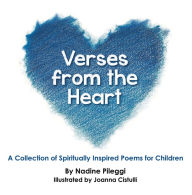 Title: Verses from the Heart: A Collection of Spiritually Inspired Poems for Children, Author: Nadine Pileggi