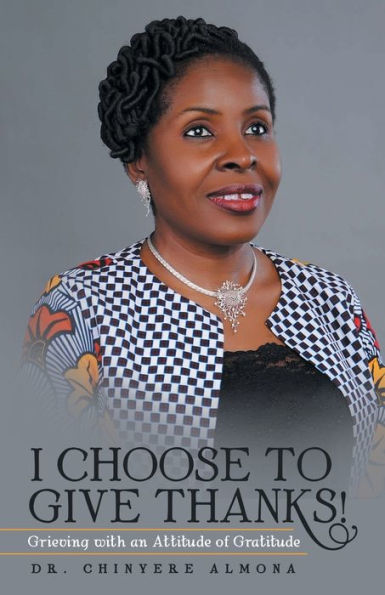 I Choose to Give Thanks!: Grieving with an Attitude of Gratitude