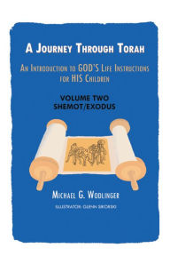 Title: A Journey Through Torah: An Introduction to God's Life Instructions for His Children, Author: Michael G. Wodlinger