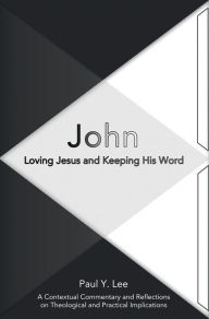 Title: John: Loving Jesus and Keeping His Word, Author: Paul Y. Lee