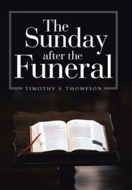 Title: The Sunday After the Funeral, Author: Timothy S. Thompson