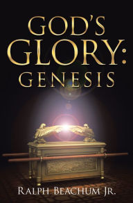 Title: God's Glory: Genesis, Author: Ralph Beachum Jr.