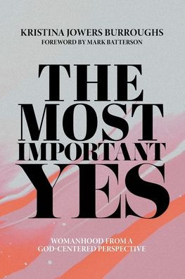 The Most Important Yes: Womanhood from a God-Centered Perspective