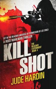 Title: Kill Shot: The Jack Reacher Experiment Book 4, Author: Jude Hardin