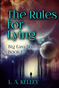 Title: The Rules for Lying, Author: L a Kelley