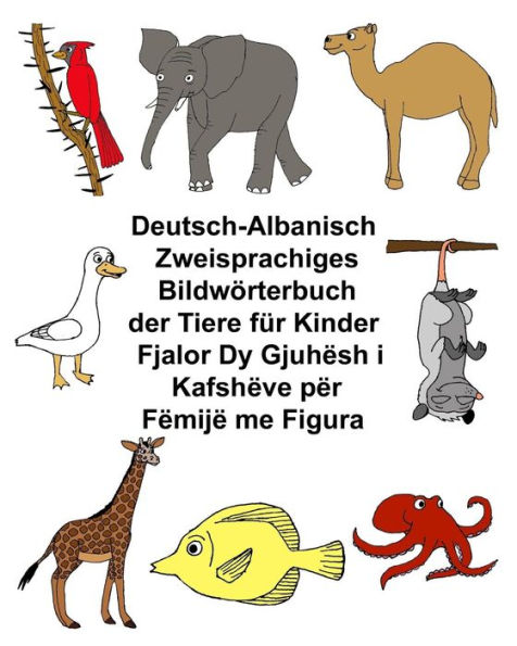 Deutsch-Albanisch Zweisprachiges Bildwörterbuch der Tiere für Kinder