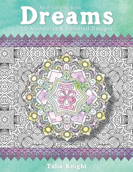 Adult Coloring Book: Dreams: 50 Mandalas and Detailed Designs