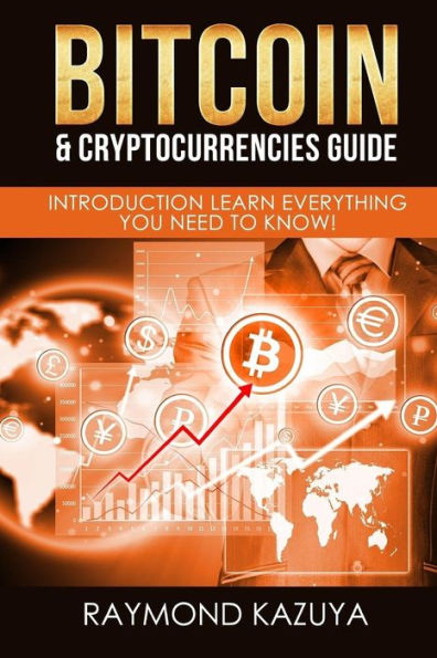 Bitcoin & Cryptocurrencies Guide: Introduction Learn Everything You Need To Know