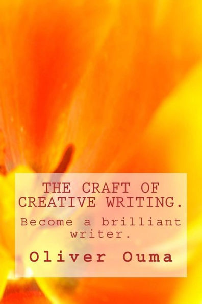 The Craft of Creative Writing.: Become a brilliant writer.