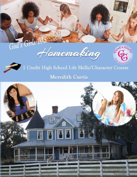 God's Girls 105: Homemaking: 1 Credit High School Life Skills/Character Course