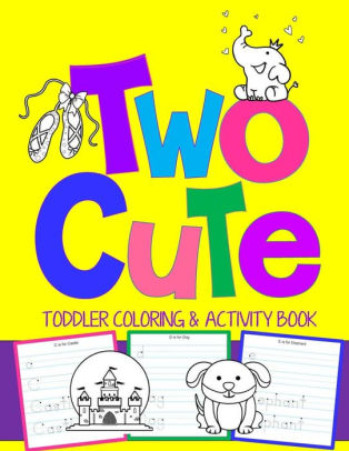 Download Two Cute Toddler Coloring Activity Book Coloring Pages Plus Letter Tracing Perfect Happy Birthday Gift For 2 Year Old By Kids Coloring Books Paperback Barnes Noble