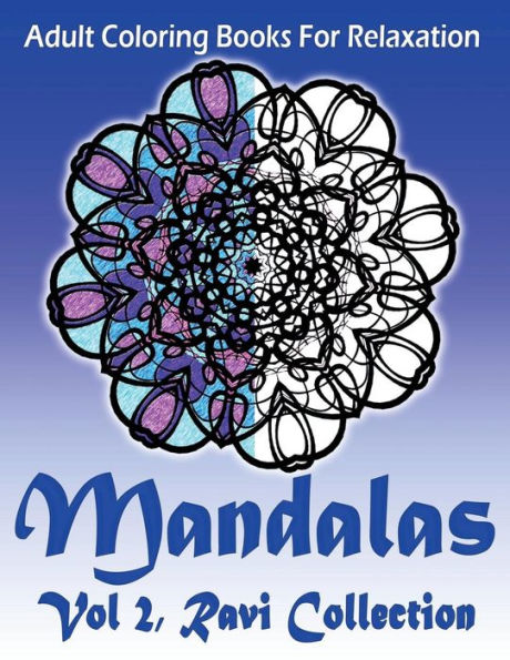 Adult Coloring Books For Relaxation Mandalas Vol 2: Ravi Collection