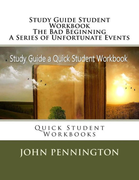 Study Guide Student Workbook The Bad Beginning A Series of Unfortunate Events: Quick Student Workbooks