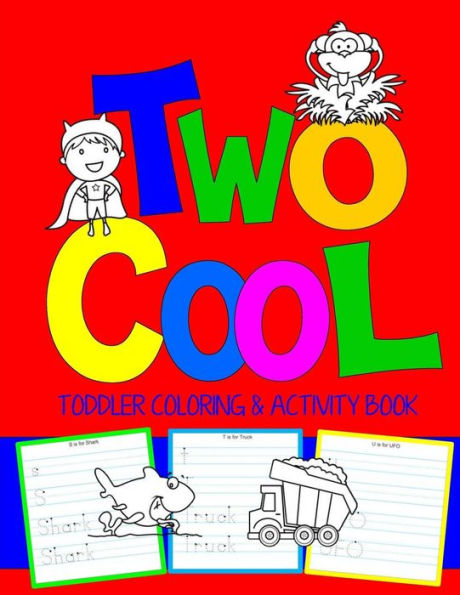 Two Cool: Toddler Coloring & Activity Book: Coloring Pages PLUS Letter Tracing: Perfect Happy Birthday Gift for 2-Year Old