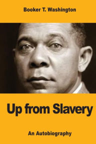 Title: Up from Slavery: An Autobiography, Author: Booker T. Washington