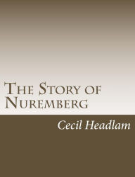 Title: The Story of Nuremberg, Author: Cecil Headlam