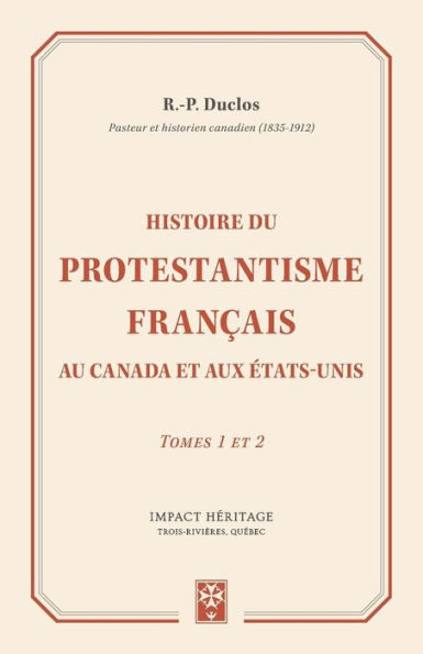 Histoire du Protestantisme franï¿½ais au Canada et aux ï¿½tas-Unis: Tomes 1 et 2