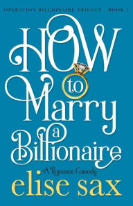 Title: How to Marry a Billionaire, Author: Elise Sax